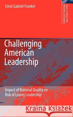 Challenging American Leadership: Impact of National Quality on Risk of Losing Leadership Frankel, E. G. 9781402048920 Springer Netherlands - książka