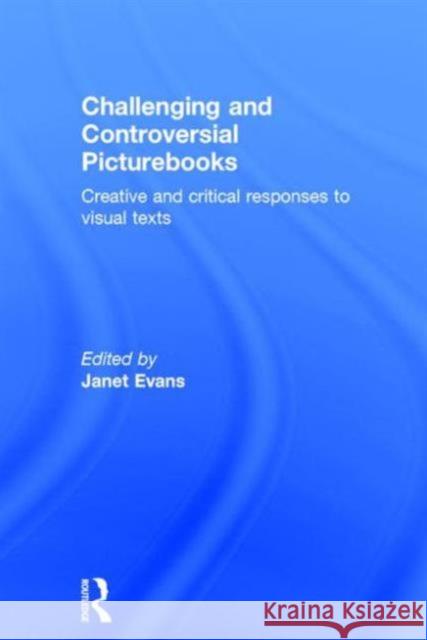 Challenging and Controversial Picturebooks: Creative and Critical Responses to Visual Texts Janet Evans 9781138797741 Routledge - książka