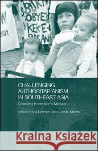 Challenging Authoritarianism in Southeast Asia: Comparing Indonesia and Malaysia Heryanto, Ariel 9780415309417 Taylor & Francis Ltd - książka