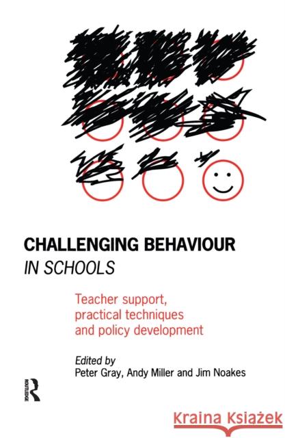 Challenging Behaviour in Schools: Teacher Support, Practical Techniques and Policy Development Peter Gray Andy Miller Jim Noakes 9781138152342 Routledge - książka