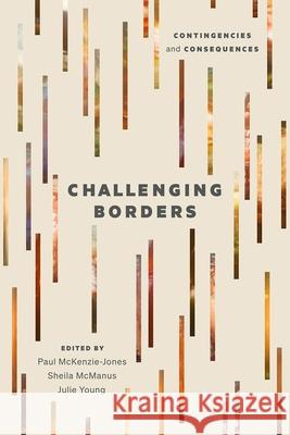 Challenging Borders: Contingencies and Consequences Paul McKenzie-Jones Sheila McManus Julie Young 9781771994019 Athabasca University Press - książka