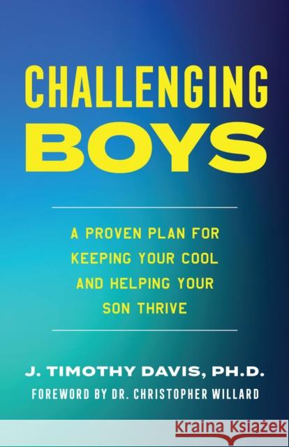 Challenging Boys: Keeping Your Cool in the Heat of Parenting James Timothy Davis 9781538191125 Rowman & Littlefield Publishers - książka
