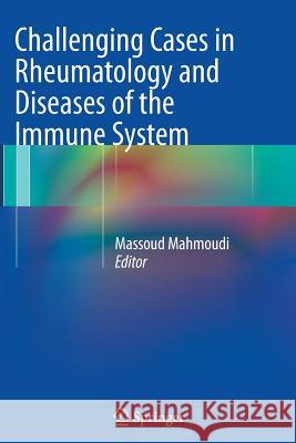 Challenging Cases in Rheumatology and Diseases of the Immune System Massoud Mahmoudi 9781489989581 Springer - książka