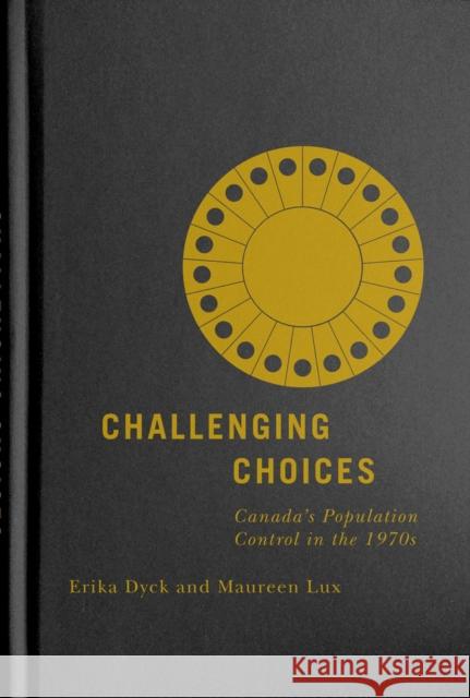 Challenging Choices: Canada's Population Control in the 1970s Volume 55 Dyck, Erika 9780228003748 McGill-Queen's University Press - książka