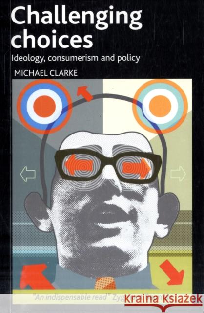 Challenging Choices: Ideology, Consumerism and Policy Clarke, Michael 9781847423979  - książka