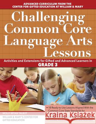 Challenging Common Core Language Arts Lessons: Activities and Extensions for Gifted and Advanced Learners in Grade 3 Bryan Talbot, Molly 9781618215482 Prufrock Press - książka