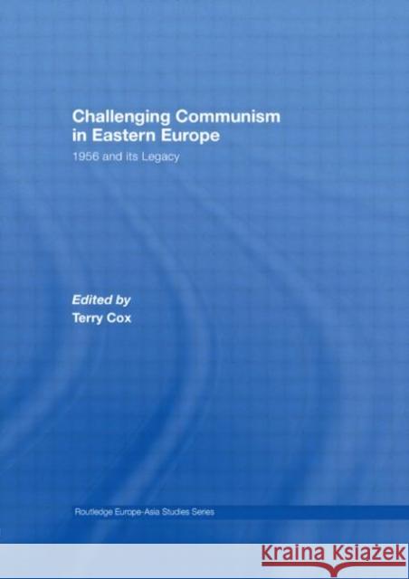 Challenging Communism in Eastern Europe : 1956 and its Legacy Terry Cox Terry Cox  9780415449281 Taylor & Francis - książka