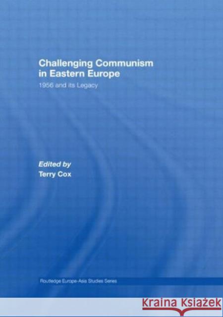 Challenging Communism in Eastern Europe : 1956 and its Legacy Cox Terry 9780415495677 Routledge - książka