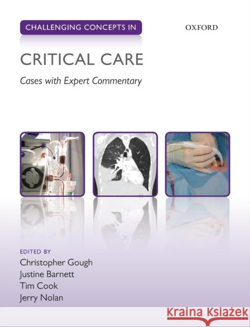 Challenging Concepts in Critical Care: Cases with Expert Commentary Christopher Gough Justine Barnett Tim Cook 9780198814924 Oxford University Press, USA - książka
