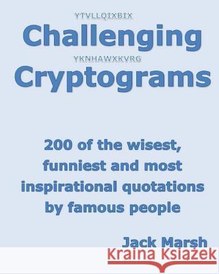 Challenging Cryptograms: 200 of the Wisest, Funniest and Most Inspirational Quotations by Famous People Jack Marsh 9781535309240 Createspace Independent Publishing Platform - książka