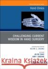 Challenging Current Wisdom in Hand Surgery, an Issue of Hand Clinics: Volume 38-3 Jin Bo Tang Grey Giddins 9780323920179 Elsevier