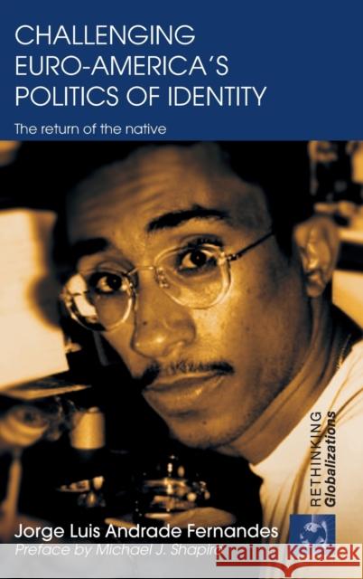 Challenging Euro-America's Politics of Identity: The Return of the Native Andrade Fernandes, Jorge Luis 9780415773935 Routledge - książka