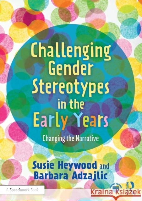 Challenging Gender Stereotypes in the Early Years: Changing the Narrative Susie Heywood Barbara Adzajlic 9780367766504 Taylor & Francis Ltd - książka