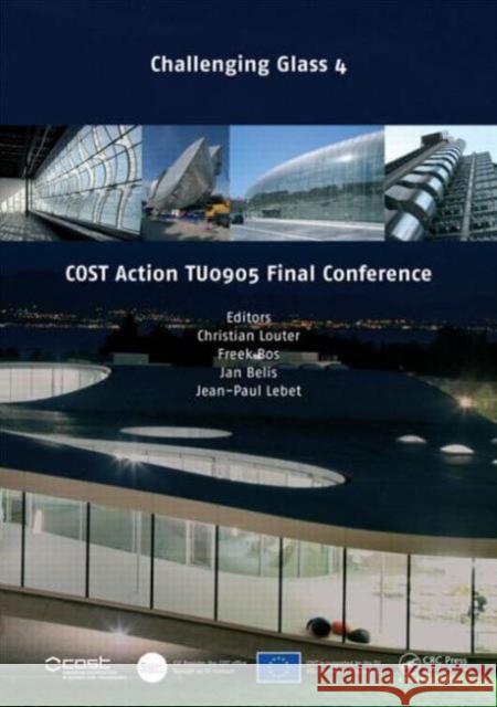 Challenging Glass 4 & COST Action TU0905 Final Conference Christian Louter Freek Bos Jan Belis 9781138001640 CRC Press - książka