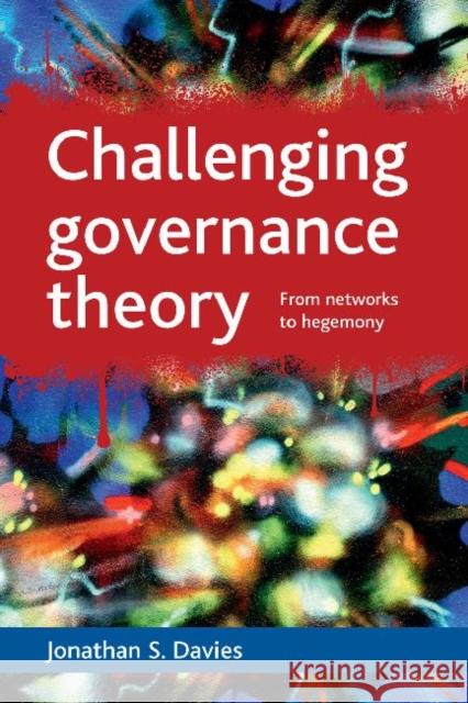 Challenging Governance Theory: From Networks to Hegemony Davies, Jonathan S. 9781847426147 Policy Press - książka