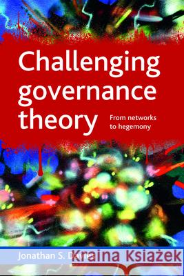 Challenging Governance Theory: From Networks to Hegemony  9781847426154 Policy Press - książka