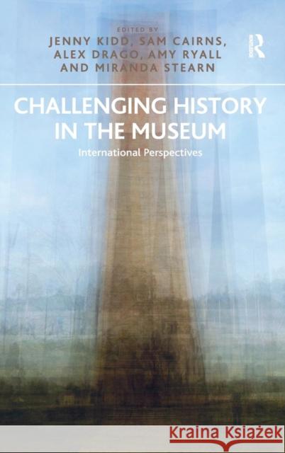 Challenging History in the Museum: International Perspectives Kidd, Jenny 9781409467243 Ashgate Publishing Limited - książka