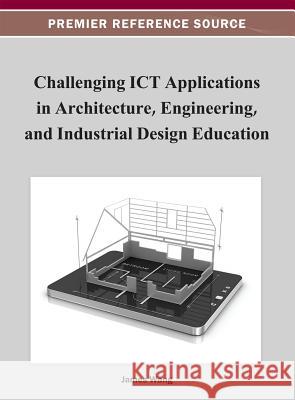Challenging ICT Applications in Architecture, Engineering, and Industrial Design Education James Wang 9781466619999 Engineering Science Reference - książka