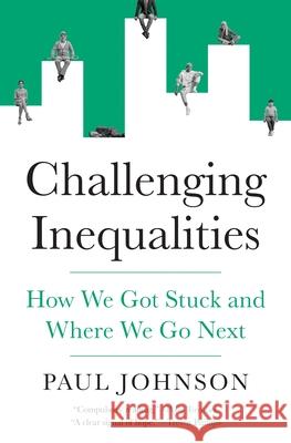 Challenging Inequalities: How We Got Stuck and Where We Go Next Paul Johnson 9780691283555 Princeton University Press - książka