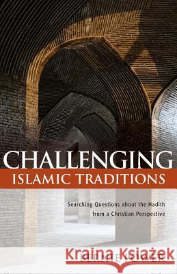 Challenging Islamic Traditions: Searching Questions about the Hadith from a Christian Perspective Bernie Power 9780878084890 William Carey Library Publishers - książka