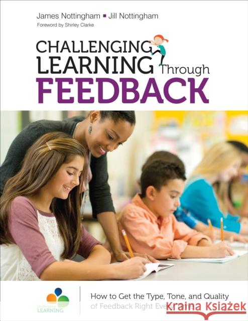 Challenging Learning Through Feedback: How to Get the Type, Tone and Quality of Feedback Right Every Time Jill Nottingham 9781506376905 Corwin Publishers - książka