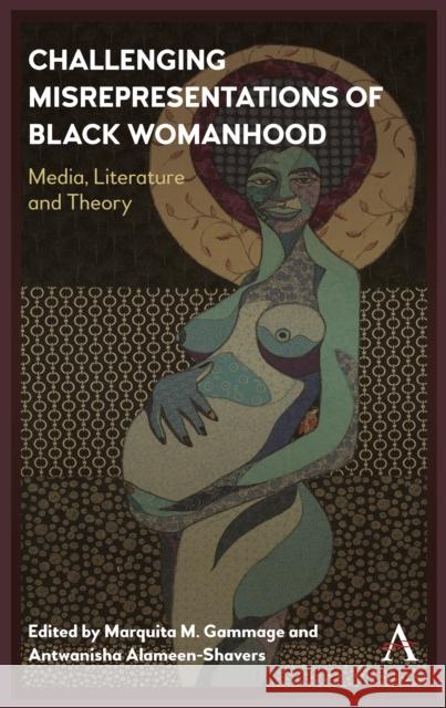 Challenging Misrepresentations of Black Womanhood: Media, Literature and Theory Marquita M. Gammage Antwanisha Alameen-Shavers 9781783089376 Anthem Press - książka