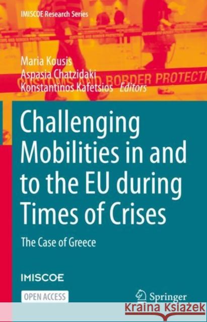 Challenging Mobilities in and to the Eu During Times of Crises: The Case of Greece Kousis, Maria 9783031115738 Springer International Publishing AG - książka