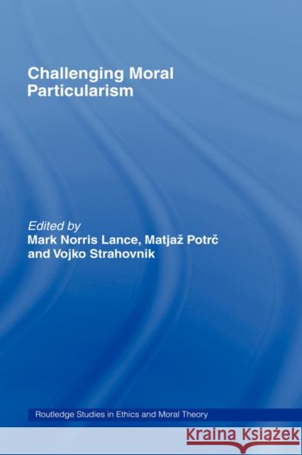 Challenging Moral Particularism Potrc V. Matja Potrc V. Matjaž Mark Norris Lance 9780415963770 Routledge - książka