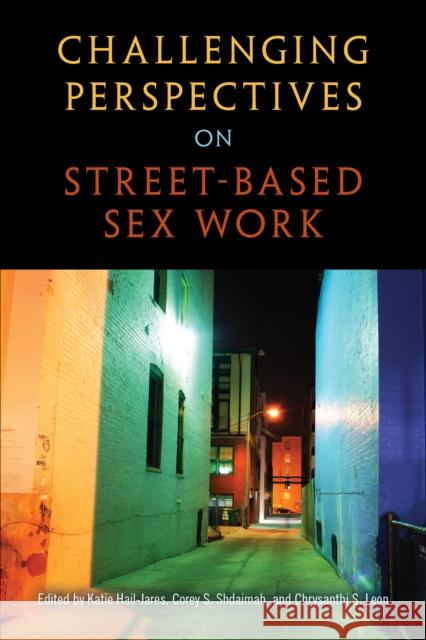 Challenging Perspectives on Street-Based Sex Work Katie Hail-Jares Corey S. Shdaimah Chrysanthi S. Leon 9781439914533 Temple University Press - książka
