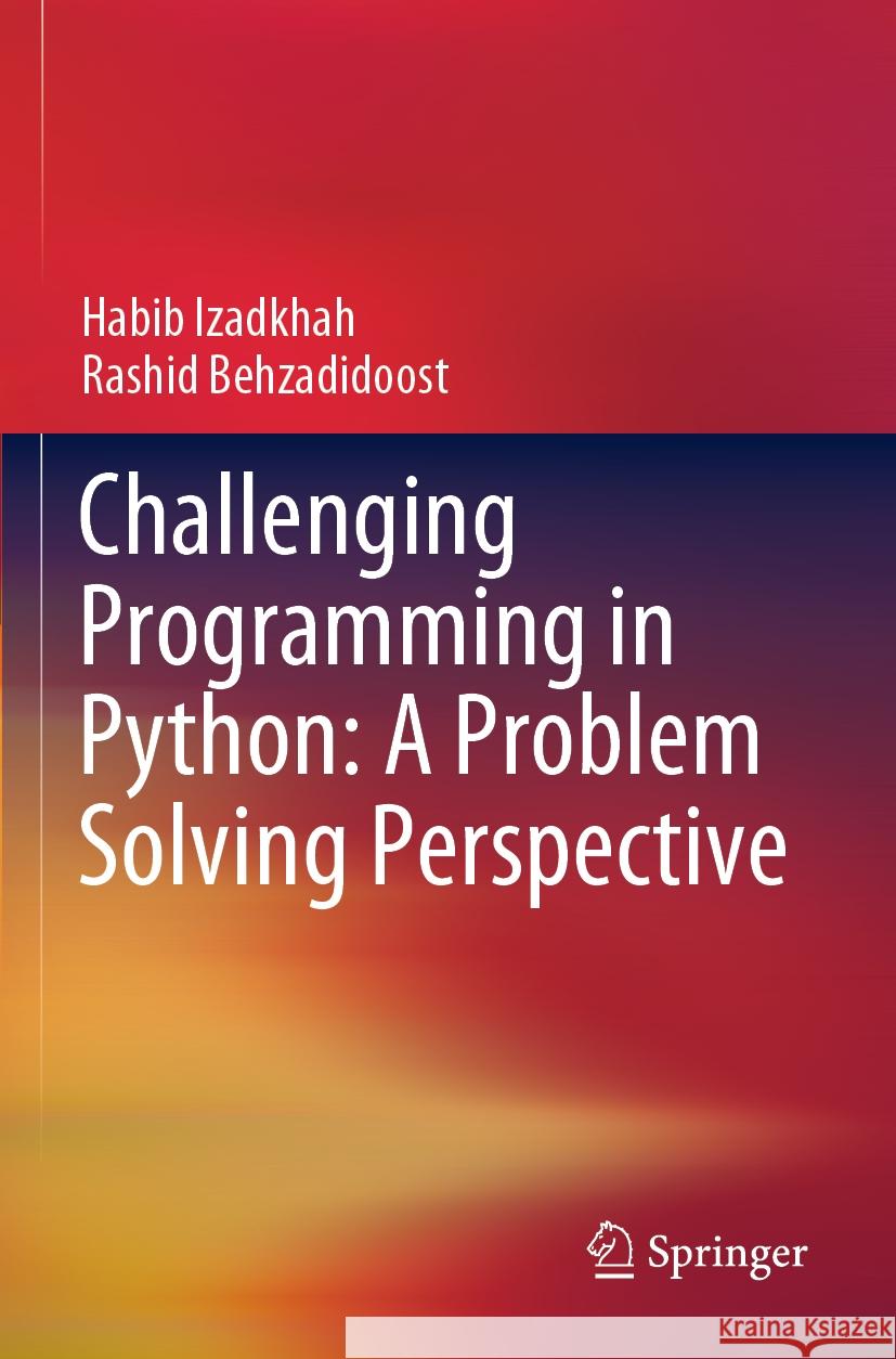 Challenging Programming in Python: A Problem Solving Perspective Izadkhah, Habib, Rashid Behzadidoost 9783031400018 Springer Nature Switzerland - książka