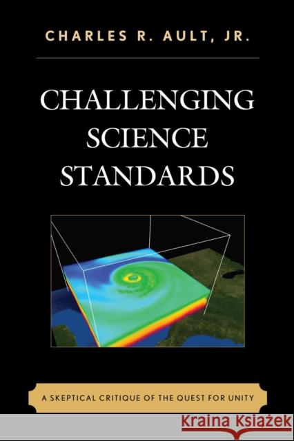 Challenging Science Standards: A Skeptical Critique of the Quest for Unity Charles R., Jr. Ault 9781475818482 Rowman & Littlefield Publishers - książka