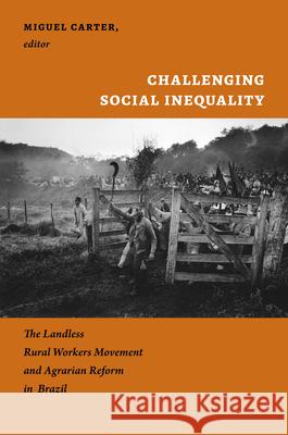 Challenging Social Inequality: The Landless Rural Workers Movement and Agrarian Reform in Brazil Carter, Miguel 9780822351863 Duke University Press - książka