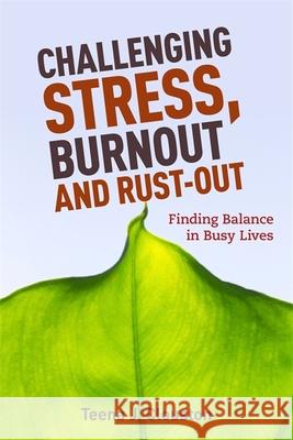 Challenging Stress, Burnout and Rust-Out: Finding Balance in Busy Lives Clouston, Teena J. 9781849054065 JESSICA KINGSLEY PUBLISHERS - książka