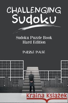 Challenging Sudoku: Sudoku Puzzle Book Hard Edition Puzzle Pulse 9780228206293 Puzzle Pulse - książka