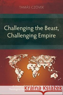 Challenging the Beast, Challenging Empire: A Literary-Critical, Comparative, and Theological Reading of the Primeval History Tam?s Cz?vek 9781839739897 Langham Academic - książka