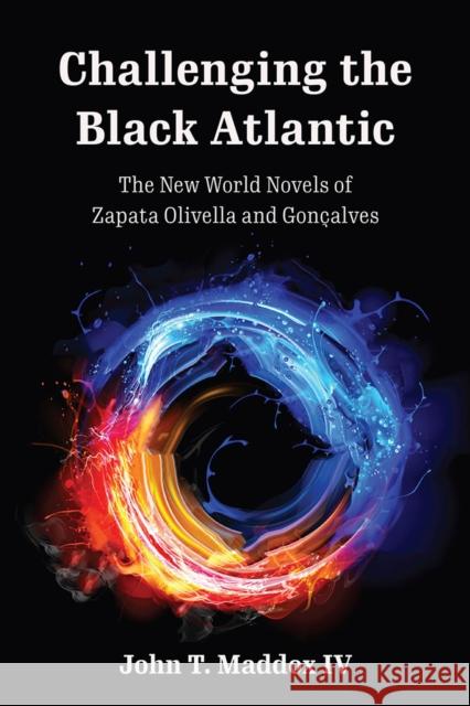 Challenging the Black Atlantic: The New World Novels of Zapata Olivella and Gonçalves Maddox IV, John T. 9781684481866 Bucknell University Press - książka