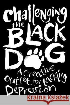 Challenging the Black Dog: A Creative Outlet for Tackling Depression V J Cast Travis Gee  9780648247401 Verity Cast - książka