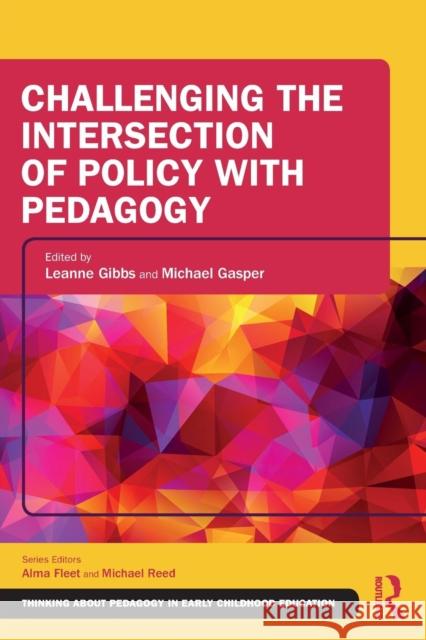 Challenging the Intersection of Policy with Pedagogy Leanne Gibbs Michael Gasper 9781138319264 Routledge - książka