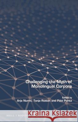 Challenging the Myth of Monolingual Corpora Arja Nurmi, Tanja Rütten, Päivi Pahta 9789004276680 Brill - książka