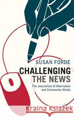 Challenging the News: The Journalism of Alternative and Community Media Forde, Susan 9780230243569 Palgrave MacMillan - książka