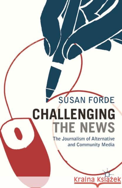 Challenging the News: The Journalism of Alternative and Community Media Forde, Susan 9780230243576  - książka