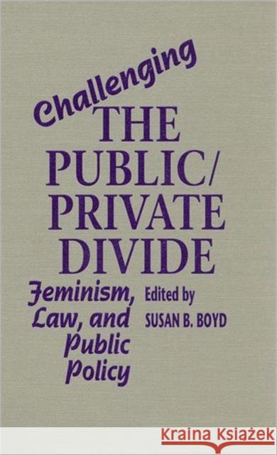 Challenging the Public/Private Divide: Feminism, Law, and Public Policy Boyd, Susan B. 9780802076526 University of Toronto Press - książka