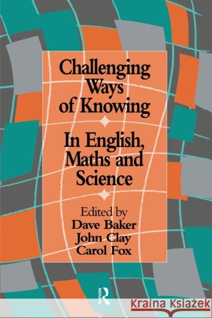 Challenging Ways of Knowing: In English, Mathematics and Science Baker, Dave 9780750705257 Routledge/Falmer - książka