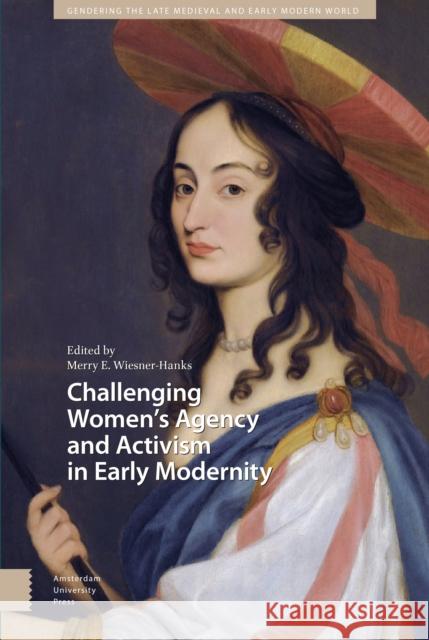 Challenging Women's Agency and Activism in Early Modernity Merry Wiesner-Hanks 9789463729321 Amsterdam University Press - książka