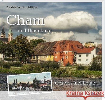 Cham und Umgebung : gestern und heute Kiesl, Gabriele 9783955870515 Buch- und Kunstverlag Oberpfalz - książka