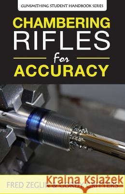 Chambering Rifles for Accuracy Fred Zeglin Gordy Gritters Speedy Gonzalez 9780983159858 4D Reamer Rentals Ltd - książka