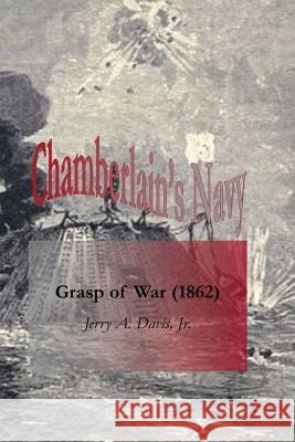 Chamberlain's Navy: Grasp of War (1862) Jerry A. Davi 9781477503058 Createspace - książka