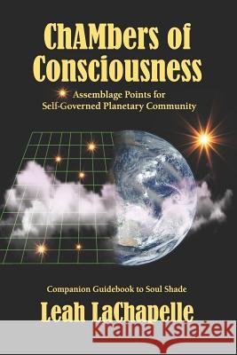 Chambers of Consciousness: Assemblage Points for Self-Governed Planetary Community Leah LaChapelle 9780982790663 Out There Books - książka