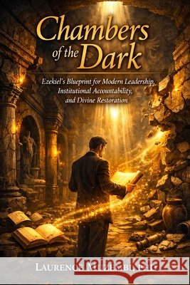 Chambers of the Dark: Ezekiel's Blueprint for Modern Leadership, Institutional Accountability, and Divine Restoration Muzembi, Laurence 9798184550930 Independently Published - książka