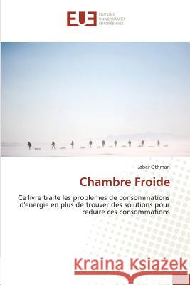 Chambre Froide : Ce livre traite les problemes de consommations d'energie en plus de trouver des solutions pour reduire ces consommations Othman, Jaber 9783841775566 Éditions universitaires européennes - książka
